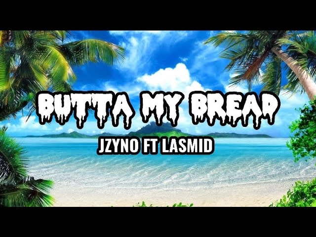 Butta My Bread - Jzyno Ft Lasmid (Lyrics video class=