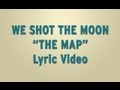We Shot The Moon - The Map - Lyric Video