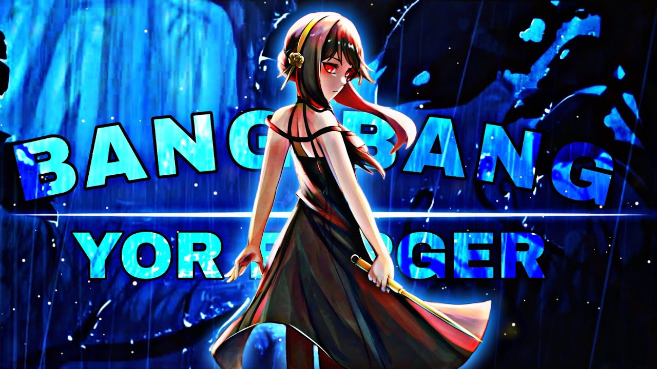 Yor Forger 🥵 - Bang Bang 🔥 Spy x Family Amv/Edit #anime