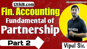 Fundamental of PARTNERSHIP (part 2) | Fianancial Accounting | B.com / 12th classes by vipul sir
