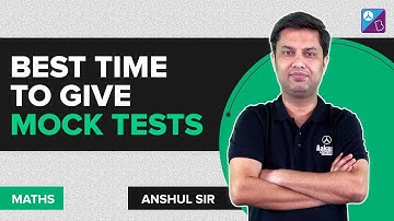 When is the Best Time to Give Mock Tests for JEE Exam | Mock Test Strategy for JEE 2023 | Anshul Sir