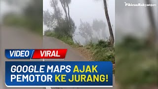 Viral! Video Google Maps Ajak Pemotor Masuk Jurang, Netizen: Belok Kanan Auto Cepet Sampe