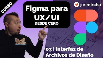 Figma para UX/UI: 3. Interfaz de Archivos de Diseño - jonmircha