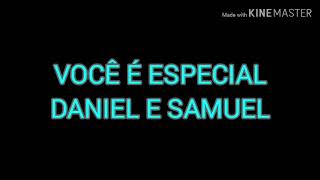 VOCÊ É ESPECIAL-DANIEL E SAMUEL(VOZ E LETRA)