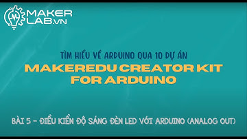 Bài 5: Điều kiển độ sáng đèn Led với Arduino (Analog Out) - MakerEdu Starter Kit for Arduino