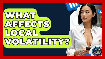 What Affects Local Volatility? - Stock and Options Playbook