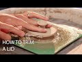 How to trim a lid
