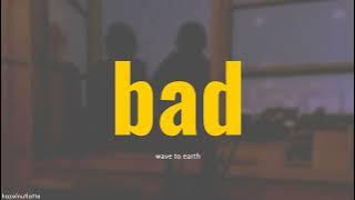 wave to earth - bad (Lyrics) [ENG]