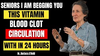 Seniors! “Over 60?: This VITAMIN DISSOLVE BLOOD CLOTS in Your LEGS!” | Barbara O'Neil
