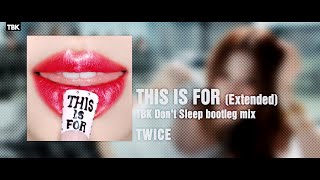 Twice This Is For tbk Dont Sleep Bootleg Remix