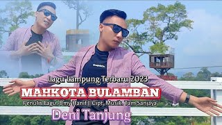 Lagu Lampung terbaru,MAHKOTA BULAMBAN,Cipt.Umi Hanif, Vcl. Deni TanjungCipt.Arr.Tamsanjaya