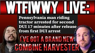 WTFIWWY Live - I've Got A Brand New Combine Harvester - 10/9/23