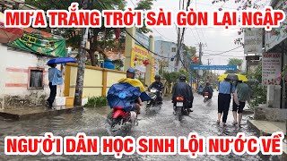 CHIỀU MƯA NGƯỜI DÂN HỌC SINH SÀI GÒN LỘI NƯỚC VỀ NHÀ MƯA TRẮNG TRỜI