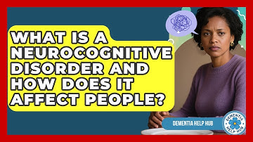 What Is a Neurocognitive Disorder and How Does It Affect People? | Test