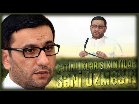 Çətinliklər sıxıntılar səni üzməsin - Hacı Şahin - Çətinlik və Sıxıntılar