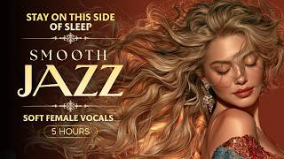 Relaxing Late Night Smooth Jazz with Soft Female Vocals 🌙 Stay on This Side of Sleep | 5 Hours