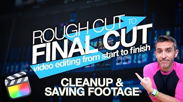 Rough Cut to Final Cut: Archiving Footage & Optimizing FCP | Part 17/18