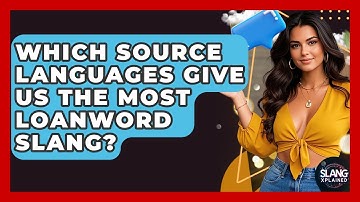 Which Source Languages Give Us The Most Loanword Slang? - SlangXplained