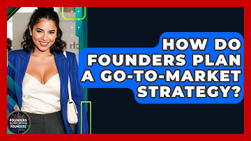 How Do Founders Plan A Go-to-Market Strategy? - Founders Supporting Founders