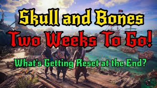 Skull and Bones - Two weeks to go! What's getting reset at the end?