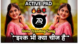 Ishq Bhi Kya 🤩Cheez Hai ईश्क भी क्या चीज है Hindi Dj Song Active Pad Mix AR STYLE 