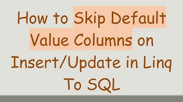 How to Skip Default Value Columns on Insert/Update in Linq To SQL