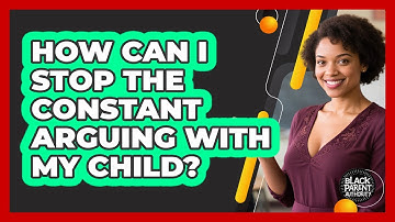 How Can I Stop The Constant Arguing With My Child? - Black Parent Authority