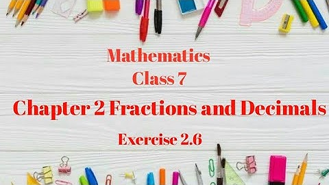Chapter 2 Fractions & Decimals Exercise 2.6 - Maths-NCERT