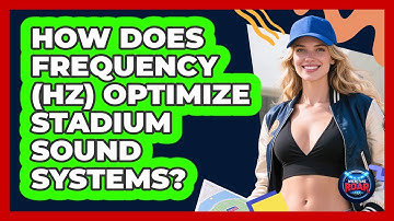 How Does Frequency (Hz) Optimize Stadium Sound Systems? - Where the Fans Roar
