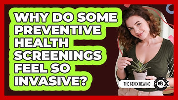 Why Do Some Preventive Health Screenings Feel So Invasive? - The Gen X Rewind
