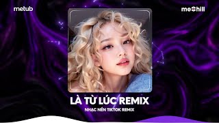 Là Từ Lúc Remix - Là Từ Lúc Anh Cất Lên Mấy Câu Vô Tình Remix TikTok - Nhạc Remix Việt Hot TikTok