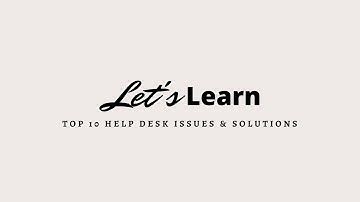Top 10 Help Desk Issues & How to Solve Them!
