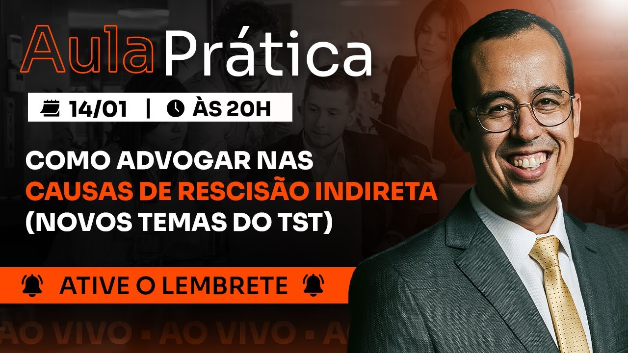 AULA PRÁTICA - COMO ADVOGAR NAS CAUSAS DE RESCISÃO INDIRETA