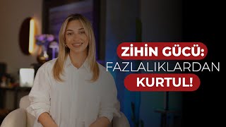 ZİHİN GÜCÜ : Fazlalıklardan kurtul! Resimi