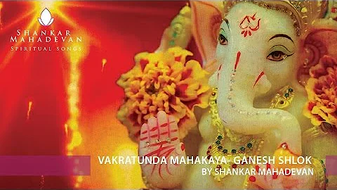 Vakratunda Mahakaya- Ganesh Shlok by Shankar Mahad...