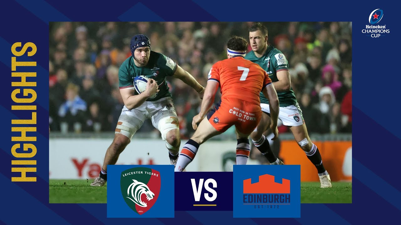 Leicester Tigers v Edinburgh Rugby, Champions Cup 2022/23 Ultimate Rugby Players, News, Fixtures and Live Results