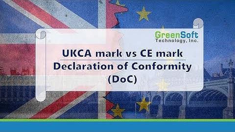 Declaration of Conformity (DoC) for the UKCA mark versus the CE mark