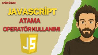 7 Atama Operatörleri Javascriptte Değer Güncellemenin Temelleri