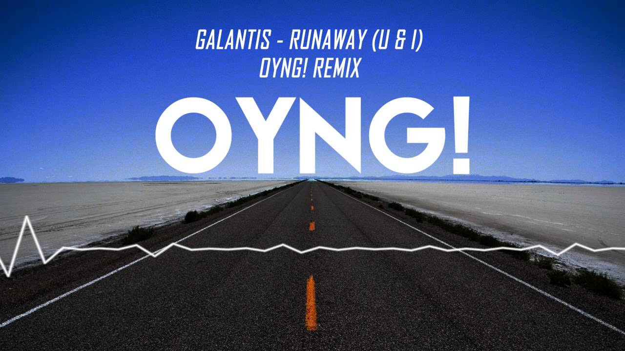 Galantis   Runaway OYNG Remix