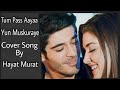 Tum Pass Aaye Yun Muskuraye//Romantic Cover Song//Hayat Murat//Hande Erchel//Burak Deniz