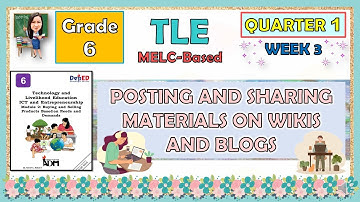 TLE 6 QUARTER 1 WEEK 3 | POSTING AND SHARING MATERIALS ON WIKIS AND BLOGS