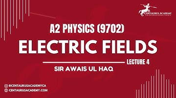 Electric Fields [Lecture 4] - A2 9702 Physics