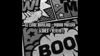 DJ Evade Akimilaku - Imbran Pratama ( Slowed   Reverb )