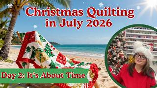 DAY 2 Christmas Quilting In July 2026 || It's About Time