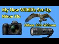 My New Wildlife Photography Set-Up!  Nikon Z6ii + Nikon 200-500mm f5.6