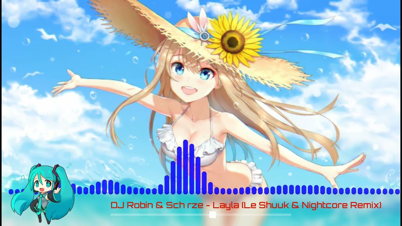 DJ Robin \u0026 Schürze - Layla (Le Shuuk \u0026 Nightcore Remix)