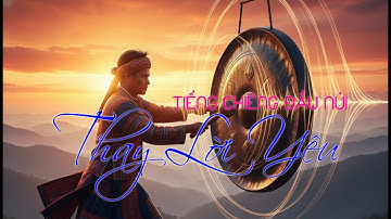 Tiếng Chiêng Đầu Núi Thay Lời Yêu – Nhạc Tây Nguyên Sử Thi, Vang Vọng Núi Rừng