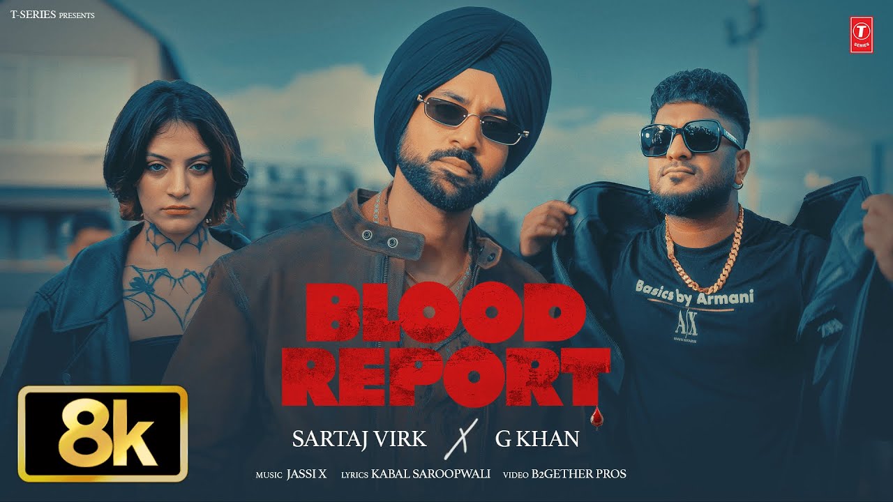 BLOOD REPORT (8K VIDEO) | G KHAN | SARTAJ VIRK | VIRAL PUNJABI SONGS 2025