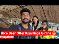 Rice Beer Offer kiya Naga girl ne 😍😍