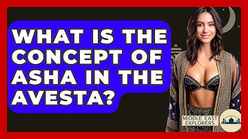 What Is The Concept Of Asha In The Avesta? - Middle East Explorers